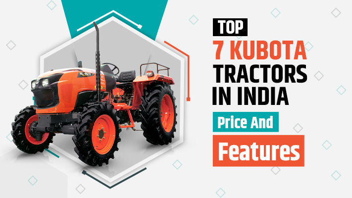 Top 7 Kubota Tractors in India - Price, Features & Overview