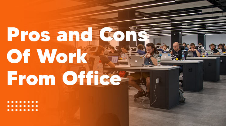Pros And Cons of Work From Office