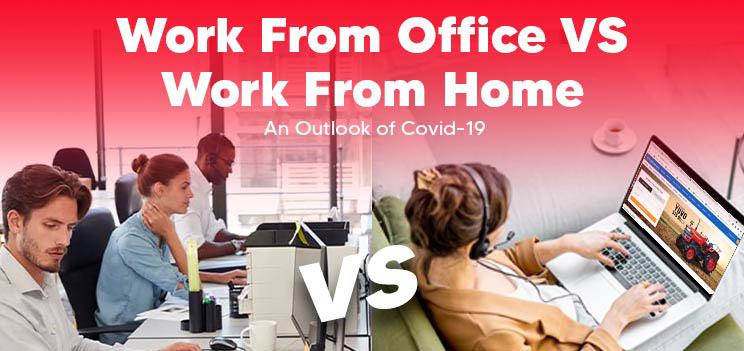 Work From Office VS Work From Home - An Outlook of Covid-19