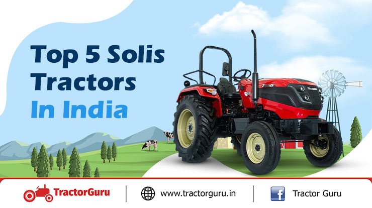 Top 5 Solis Tractors In India - Prices & Specifications