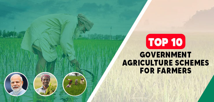 Top 10 Government Agriculture Schemes For Farmers