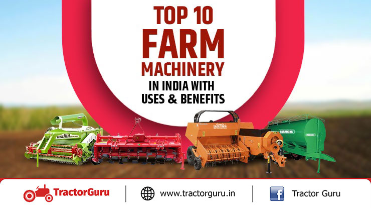 Top 10 Farm Machinery in India with Uses and Benefits