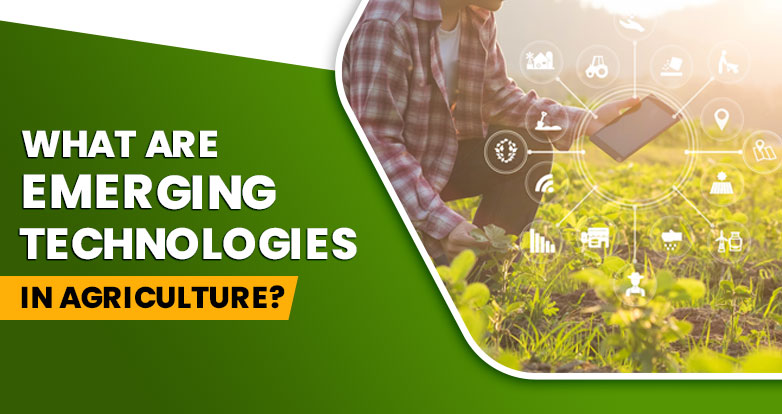 What are Emerging Technologies in Agriculture