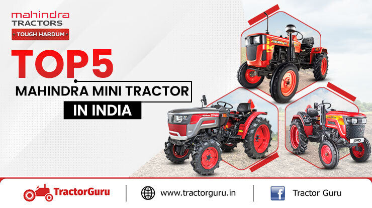Top 5 Mahindra Mini Tractor Models Price & Features