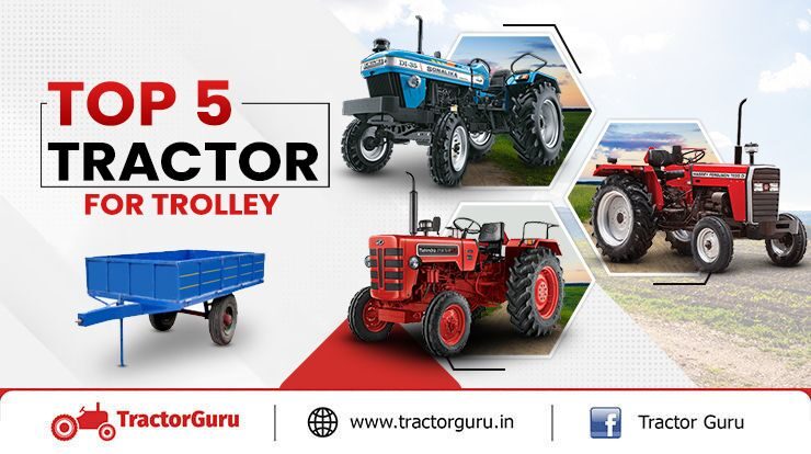 Top 5 Tractor For Trolley: List Of Best Performing Tractor Models