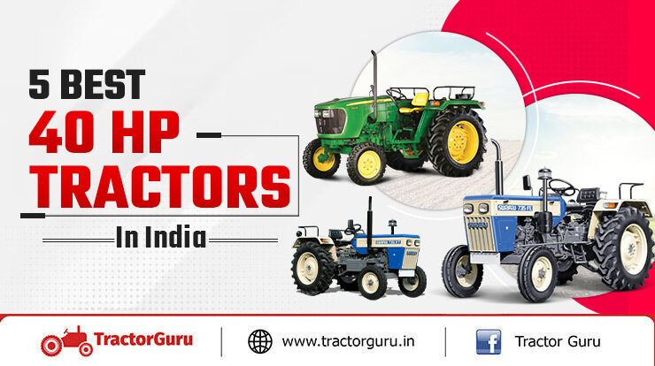 5 Best Selling 40 HP Tractors In India 2024 Explore Price & Features