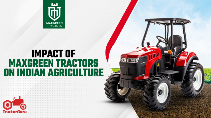 Impact of Maxgreen Tractors on Indian Agriculture 