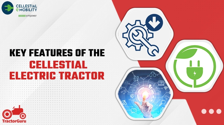 Key Features of the Cellestial Electric Tractor