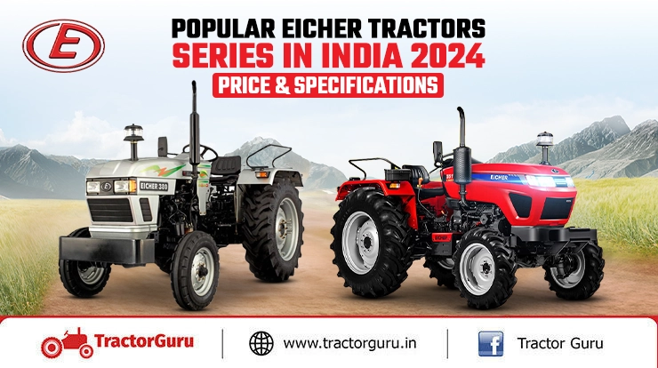 Popular Eicher Tractors Series in India 2024: Price & Specifications