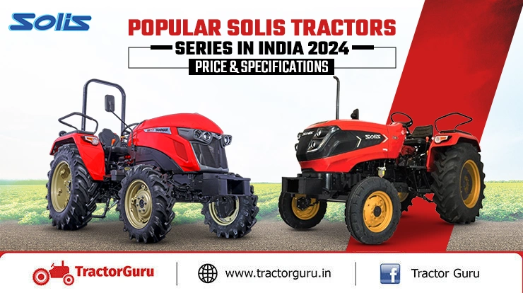 Popular Solis Tractors Series in India 2024 Price & Specifications