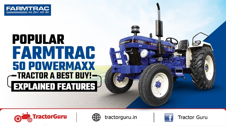 Popular Farmtrac 50 Powermaxx Tractor A Best Buy! Explained Features