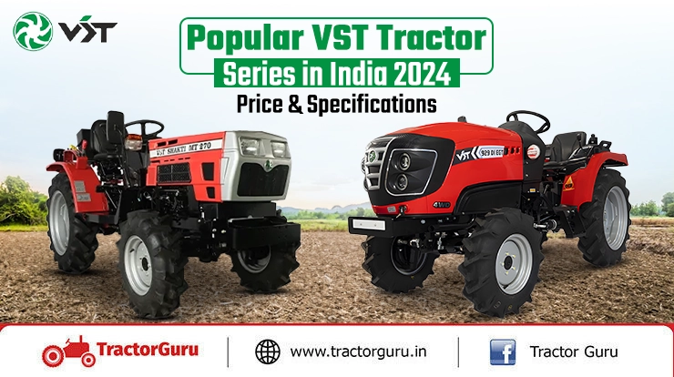 Popular VST Tractor Series in India 2024 Price & Specifications