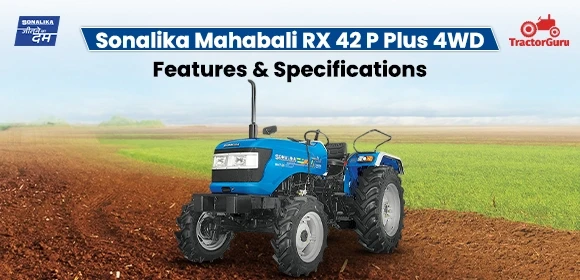 Sonalika Mahabali RX 42 P Plus 4WD Features - Specifications