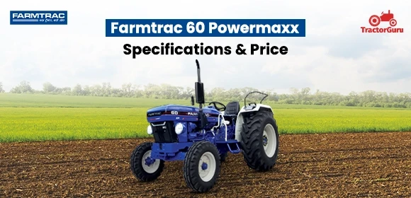 Farmtrac 60 Powermaxx Specifications - Price