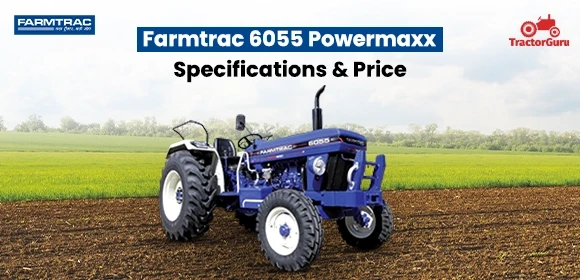 Farmtrac 6055 Powermaxx Specifications - Price