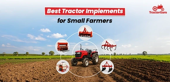 Best Tractor Implements for Small Farmers
