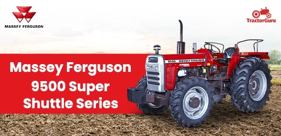 Massey Ferguson 9500 Super Shuttle Series